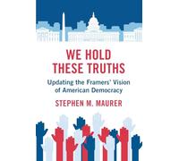 We Hold These Truths: Updating the Framers' Vision of American Democracy