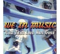 We In Music - Now That Love Has Gone