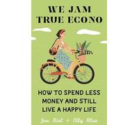 We Jam True Econo: How to Spend Less Money and Still Live a Happy Life