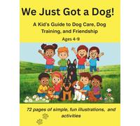 We Just Got a Dog!: A Fun Dog Care & Training Guide for Kids Ages 4-9: 1 (We Just Got a Pet)