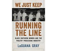 We Just Keep Running the Line: Black Southern Women and the Poultry Processing Industry