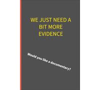 We just need a bit more evidence: Would you like a documentary?: 6 x 9 lined notebook: things parents of additional needs children are tired of hearing