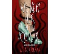 We Kept Her in the Cellar: A Novel