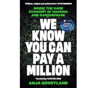 We Know You Can Pay a Million: Inside the Dark Economy of Hacking and Ransomware: LONGLISTED FOR THE FT BUSINESS BOOK OF THE YEAR AWARD 2026