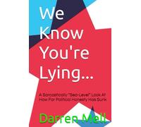 We Know You're Lying...: A Sarcastically “Sea-Level” Look at How Far Political Honesty Has Sunk