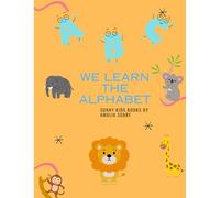 WE LEARN THE ALPHABET: Fun Alphabet Practice Book for Kids - Learn, Write and Color Letters.