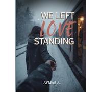 We Left Love Standing: A Canadian Romance of Snow, Silence, and Letting Go