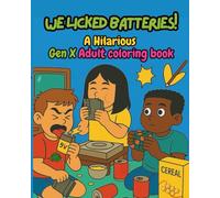We Licked Batteries!: A Hilarious Gen X Adult Coloring Book