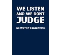 We Listen and We Don’t Judge: Funny and Sarcastic Lined Journal | Witty Office Gift for Coworkers, Friends, and Therapists | Personal Notebook for Notes, Thoughts, and Reflections | 6x9, 120 Pages