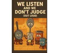 We Listen and We Don't Judge (Out Loud): A Journal for The Emotionally Overcooked
