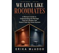 We Live Like Roommates: A Woman's Guide to Understanding the Marriage That Isn't Broken-but Doesn't Feel Like Home Anymore (The Quiet Marriage)