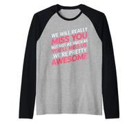 We’ll Miss You But You’ll Miss Us More - Camiseta Manga Raglan