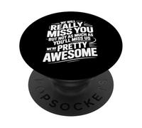 We’ll Miss You But You’ll Miss Us More - PopSockets PopGrip Adhesivo