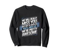 We’ll Miss You But You’ll Miss Us More - Sudadera