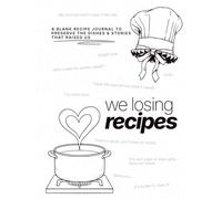 We Losing Recipes: Blank Recipe Book to Preserve the Stories and Dishes that made us | Fill in your Favorite Recipes in this Empty Cookbook | Lovely Gift