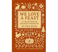 WE LOVE A FEAST: A Collection Of Holiday Favorites by April Burke (WE LOVE A SERIES)