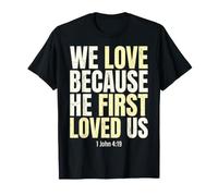 We Love Because He First Loved US 1 Juan 4:19 Versículo de la Biblia Camiseta