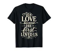 We Love Because He First Loved US 1 Juan 4:19 Versículo de la Biblia Camiseta