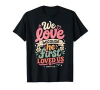 We Love Because He First Loved US 1 Juan 4:19 Versículo de la Biblia Camiseta