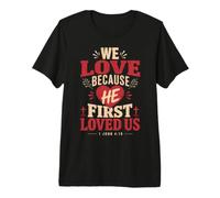 We Love Because He First Loved US 1 Juan 4:19 Versículo de la Biblia Camiseta Premium