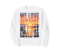 We Love Because He First Loved US 1 Juan 4:19 Versículo de la Biblia Sudadera