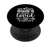 We Love Because he First Loved US 1 Juan 4:19- Verso de la Biblia PopSockets PopGrip Adhesivo