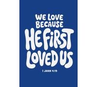 We Love Because He First Loved Us: A Christian Lined Notebook for Prayer Bible Study and Reflection
