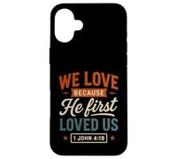 We Love Because He First Loved Us - Cita Cristiana Vintage Carcasa para iPhone 16 Plus