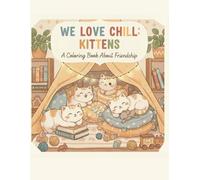We Love Chill: Kittens: A Coloring Book About Friendship