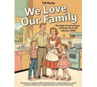 We Love Our Family: Nostalgic Coloring Pages of Family Life in the Fabulous 1950s