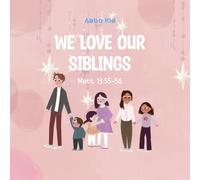 We Love Our Siblings: Bible Story for Kids About the Gift of Family and Sibling Bonds