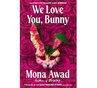 We Love You, Bunny: The dazzlingly original romp in the Bunny-verse from the queen of the fever dream