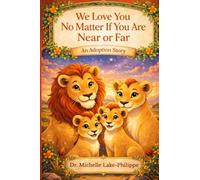 We Love You No Matter If You Are Near Or Far: An Adoption Story