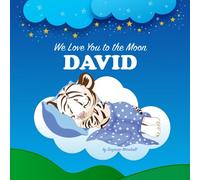 We Love You to the Moon, David: Personalized Book for Kids & Bedtime Story for Baby Boy & Girl, Toddlers, Children with Your Child's Name (Newborn, 1 ... David (Child's Name) with Unconditional Love)
