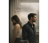 We Loved Each Other Quietly: A brutally honest story about love, distance, and the things we never said