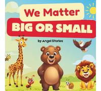 We Matter, Big or Small: A Toddler Animal Opposites Book About Kindness, Nature, and Every Animal’s Role: Gentle Rhyming Story for Preschool and ... and the Importance of Every Living Thing