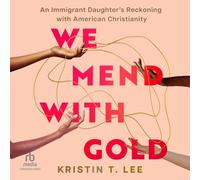 We Mend with Gold: An Immigrant Daughter's Reckoning with American Christianity
