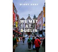 WE MET AT DUBLIN: A gripping tale of courage, destiny, and the eternal struggle between what is and what must be.