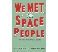 We Met the Space People: The Story of the Mitchell Sisters