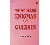 We Moderns: Enigmas and Guesses