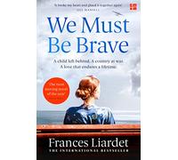 We Must Be Brave: ‘The best, most moving novel of the year’ Bel Mooney, Daily Mail