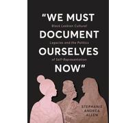 “We Must Document Ourselves Now”: Black Lesbian Cultural Legacies and the Politics of Self-Representation (Digital Media, Feminist Resistance)