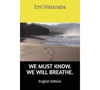 WE MUST KNOW. WE WILL BREATHE. (WE MUST KNOW. English Edition)
