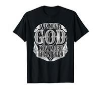 We Need God Now More Than Ever Camiseta gráfica económica