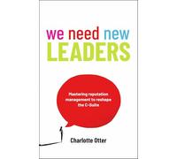 We Need New Leaders: Mastering reputation management to reshape the C-Suite