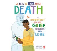We Need to Talk About Death: An IMPORTANT Book About Grief, Celebrations, and Love
