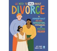 We Need to Talk About Divorce: An Important book about Separation, Stepfamilies, and Feeling Heard