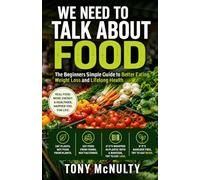We Need to Talk About Food: The Simple Guide to Better Eating, Weight Loss and Lifelong Health
