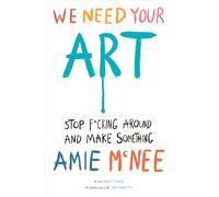 We Need Your Art: Stop F*cking Around and Make Something