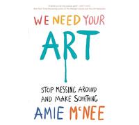 We Need Your Art: Stop Messing Around and Make Something